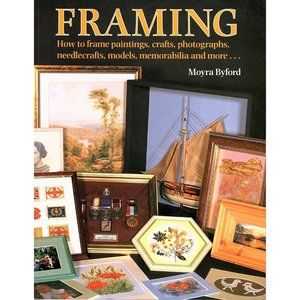 Framing by Moyra Byford 1996 Paperback How to Frame Paintings, Keepsakes, Crafts